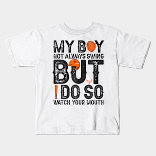 My Boy Might Not Always Swing But I Do So Watch Your Mouth Kids T-Shirt